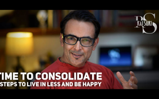 Time to Consolidate - 3 Steps to Live in Less and Be Happy Raj Suri